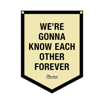 We're Gonna Know Each Other Forever Flag